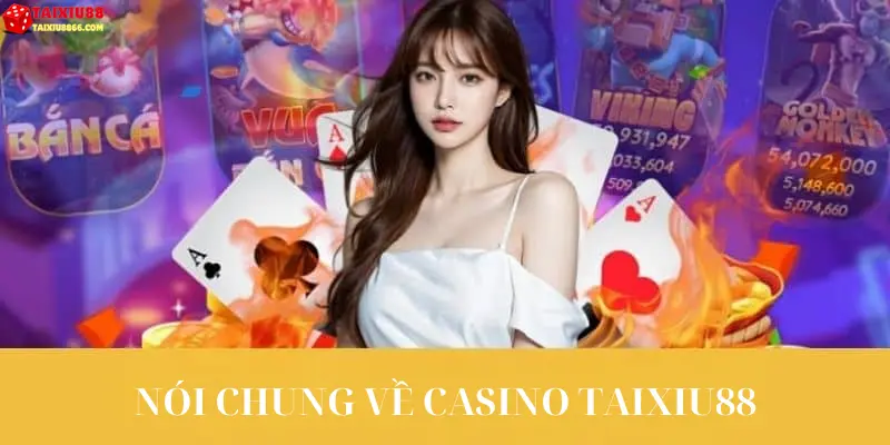 Nói chung về Casino Taixiu88